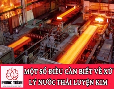 MỘT SỐ ĐIỀU CẦN BIẾT VỀ XỬ LÝ NƯỚC THẢI LUYỆN KIM