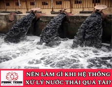 NÊN LÀM GÌ KHI HỆ THỐNG XỬ LÝ NƯỚC THẢI QUÁ TẢI?