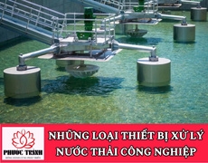 NHỮNG LOẠI THIẾT BỊ XỬ LÝ NƯỚC THẢI CÔNG NGHIỆP